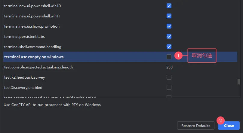 往下拉找到terminal.use.conpty.on.windows，取消勾选后点击Close，最后重启就行啦